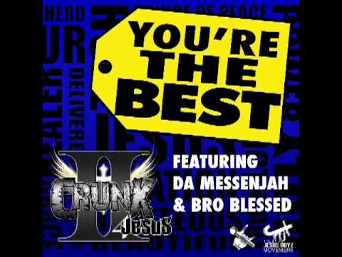 II Crunk 4 Jesus - You're the Best (feat. Da Messenjah & Bro Blessed)