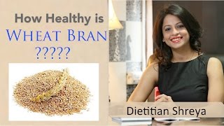 How healthy is Wheat Bran ? | By Dietitian Shreya