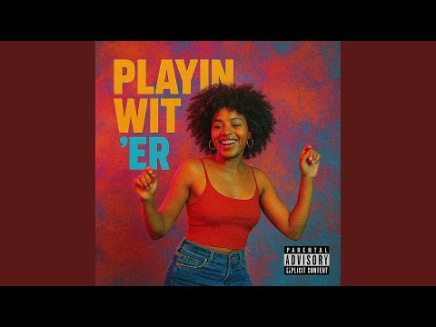 Playin Wit 'Er (feat. Walle924)
