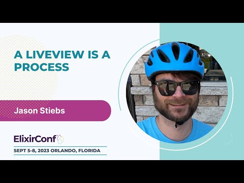 ElixirConf 2023 - Jason Stiebs - A LiveView is a Process