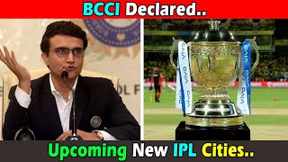 बीसीसीआई ने की नयी आईपीएल शहरों की घोषणा । Upcoming New IPl Cities has been declared by BCCI