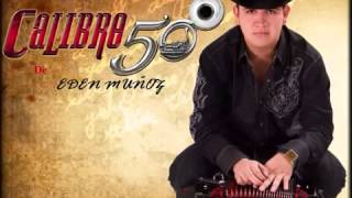 Callejero Y Mujeriego   Calibre 50 De Eden Muñoz en vivo 2010