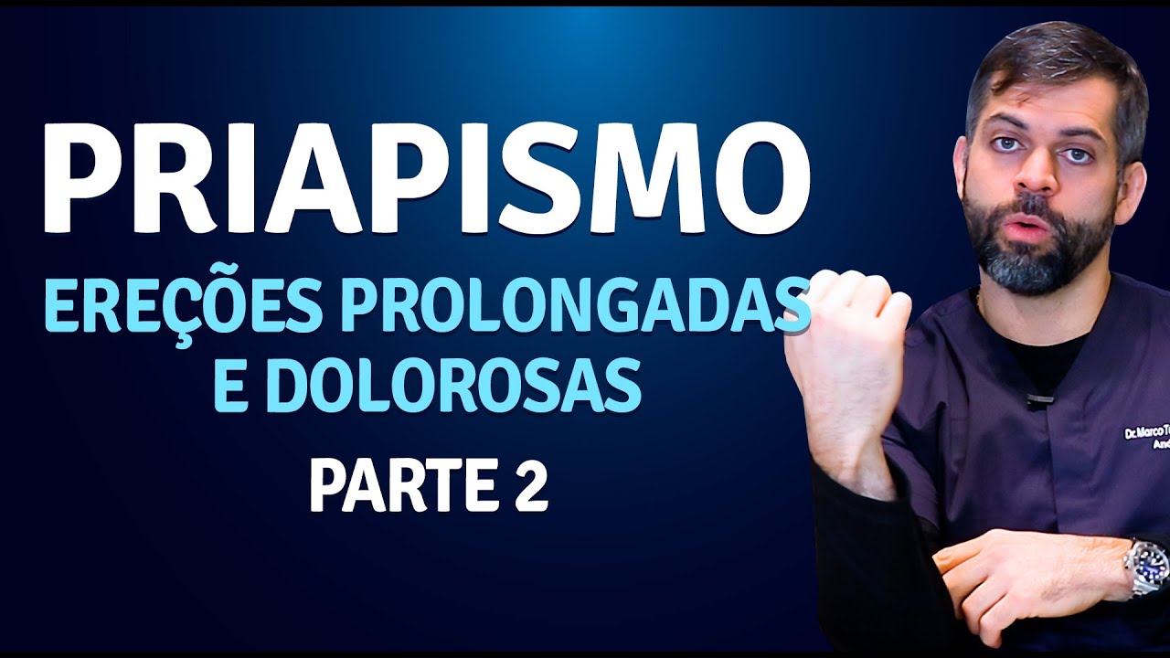 Priapismo: Ereções prolongadas e Dolorosas 2 - Dr. Marco Túlio Cavalcanti