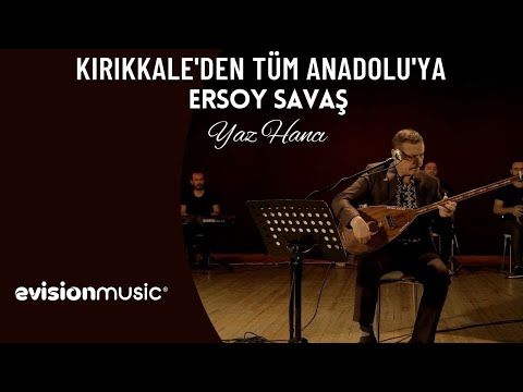 Ersoy Savaş - Yaz Hancı / Kırıkkale'den Tüm Anadolu'ya