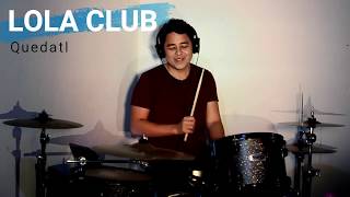 Lola Club | Quedatl (Drums)