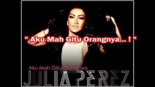 Download lagu Julia Perez - Aku Mah Gitu Orangnya (With Lyrics) HD mp3