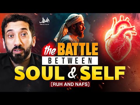 THE BATTLE BETWEEN SOUL AND SELF (RUH AND NAFS) | Nouman Ali Khan