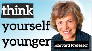 How to think yourself younger, the mind body link - Dr Ellen Langer