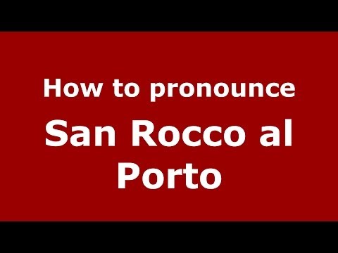 How to pronounce San Rocco al Porto (Italian/Italy) - PronounceNames.com