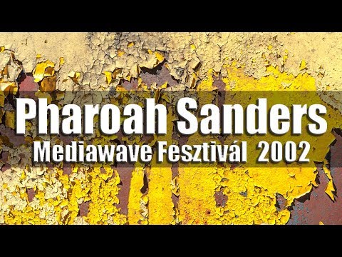 Pharoah Sanders Quartet - Mediawave Fesztivál 2002