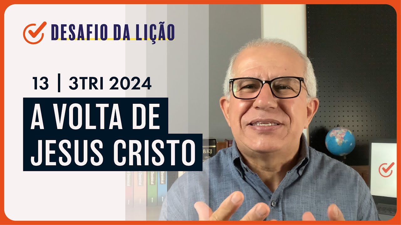A volta de Jesus Cristo | Desafio da Lição 13 (3Tri2024) — Pr. Prates