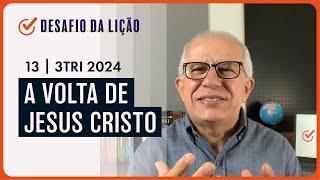 A volta de Jesus Cristo | Desafio da Lição 13 (3Tri2024) — Pr. Prates