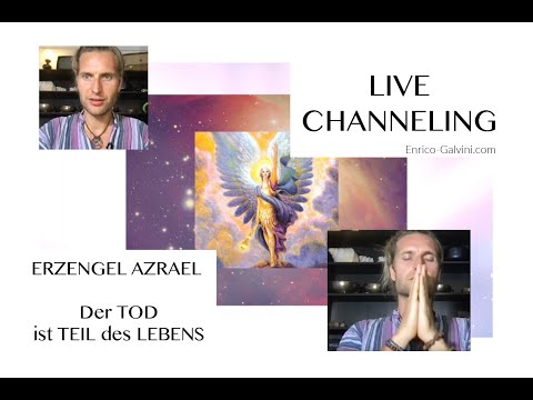 LIVE CHANNELING - ERZENGEL AZRAEL - Der TOD ist TEIL des LEBENS