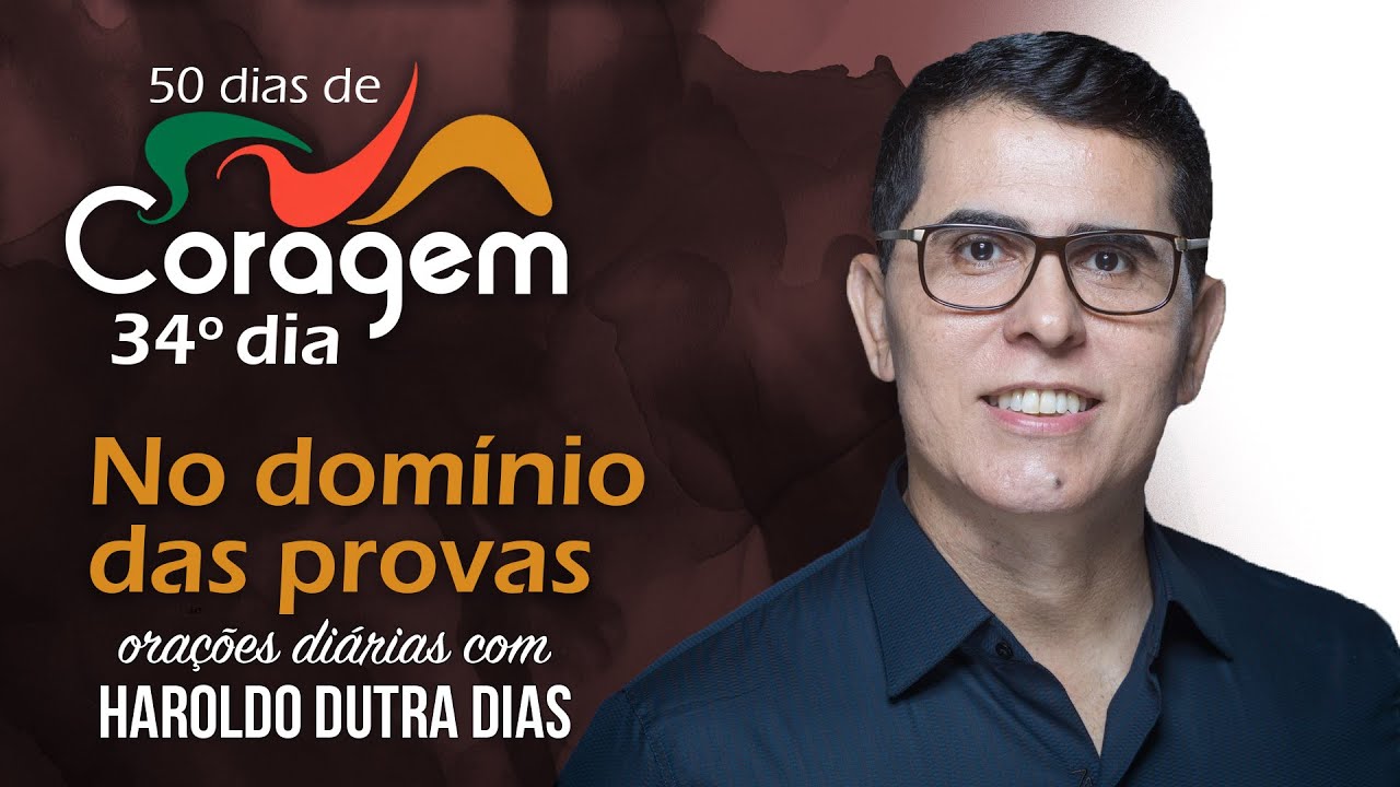 34° DIA - NO DOMÍNIO DAS PROVAS - “Abençoemos, pois, as disciplinas e as provas”