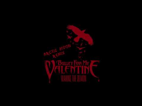 Bullet For My Valentine - Waking The Demon (Arctic Moon Remix)