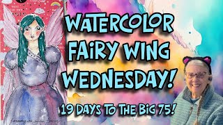 FAIRY WING WEDNESDAY: WATERCOLOR & INK FAIRY FUN! 19 Days to the BIG 75!