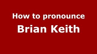 How to pronounce Brian Keith