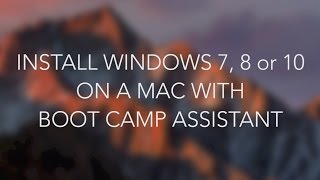 Install Windows 7, 8 or 10 on a Mac with Boot Camp Assistant (macOS Sierra 10.12)