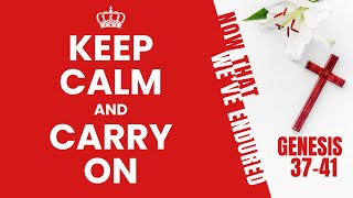 Keep Calm and Carry On Genesis 37 - 41