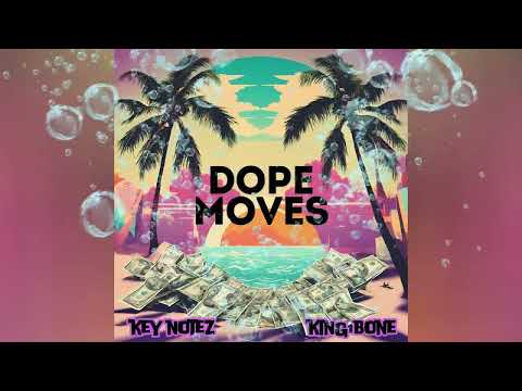 Key Notez x King Bone - Dope Moves (Audio)