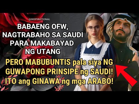 BABAENG OFW, NAGTRABAHO SA SAUDI UPANG MAKABAYAD ng mga UTANG! MABUBUNTIS lang PALA SIYA NG PRINSIPE