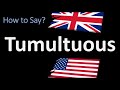 How to Pronounce Tumultuous? (2 WAYS!) UK/British Vs US/American English Pronunciation