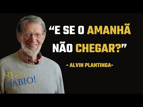 “A vida é um sopro, então aproveite a sua vida — Alvin Plantinga —