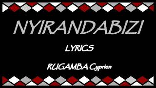 Nyirandabizi (Lyrics) Rugamba Cyprien Karahanyuze