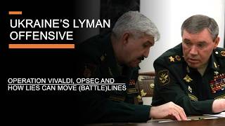 Ukraine's Lyman Offensive - Operation Vivaldi, Secrecy & How Lies can move Battlelines