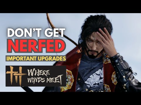 Upgrades You Need To Avoid Nerfing Yourself! - Where Winds Meet