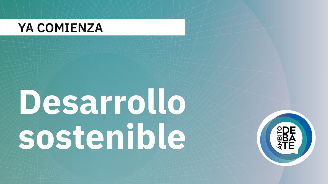 Desarrollo sostenible - Ámbito debate