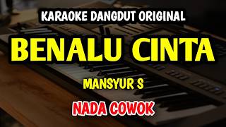 Download lagu BENALU CINTA - MANSYUR S || KARAOKE NADA PRIA mp3
