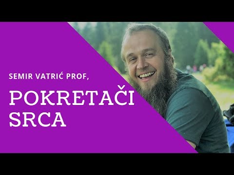 POKRETAČI SRCA - Semir Vatrić, prof.