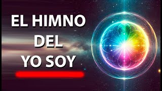 EL HIMNO DEL YO SOY - ACTIVA LA VOLUNTAD DIVINA Y EL PODER DEL YO SOY