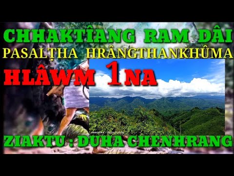 HLÂWM KHATNA    CHHAKTÎANG RAM DÂI PASALṬHA HRÂNGTHANKHÛMA  ZIAKTU: DUHA CHENHRÂNG