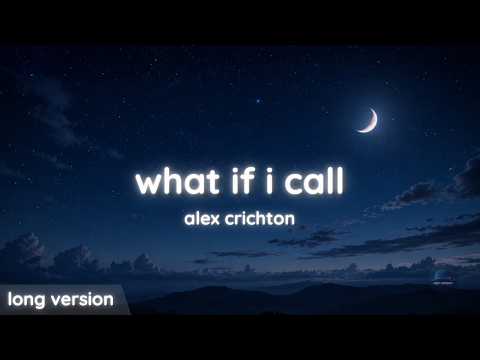 what if i call - alex crichton | long version (night whispers)