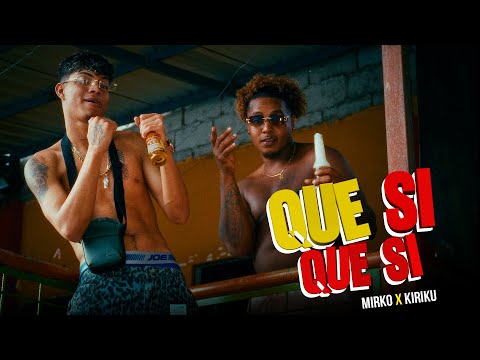 MIRKO EL FRESH X KIRIKU - QUE SI QUE SI (VIDEO OFICIAL)