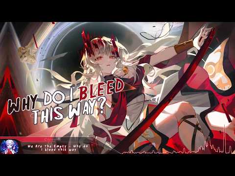 Nightcore - Why do i bleed this way? - (Lyrics)