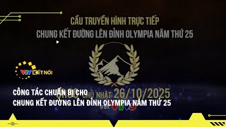 VTV Kết Nối - Công Tác Chuẩn Bị Cho Chung Kết Đường Lên Đỉnh Olympia Năm Thứ 25