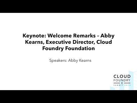 Keynote: Welcome Remarks – Abby Kearns, Executive Director, Cloud Foundry Foundation