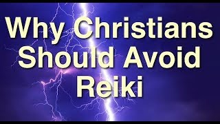 Why Christians Should Avoid Reiki and Energy Healing