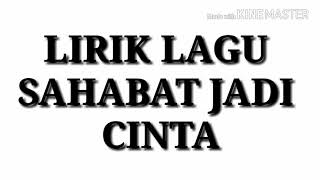 Download lagu Lirik lagu sahabat jadi cinta mp3