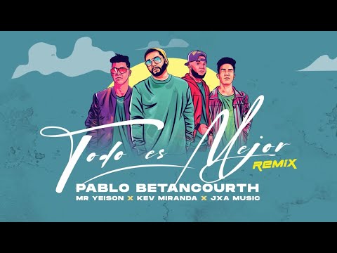 Pablo Betancourth - Todo Es Mejor (REMIX) FT. @KevMirandaMusic  - @MrYeisonOficial - JXA MUSIC