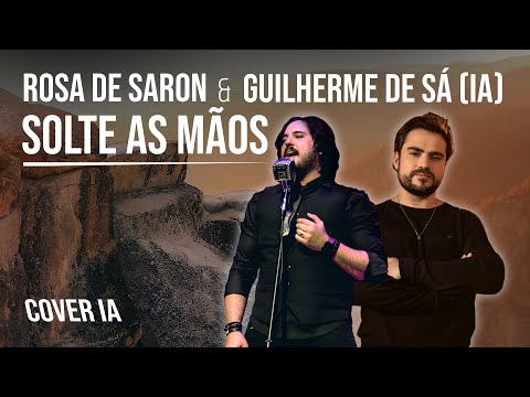 Solte as Mãos - Guilherme de Sá (IA) & Rosa de Saron & Mandume | COVER IA