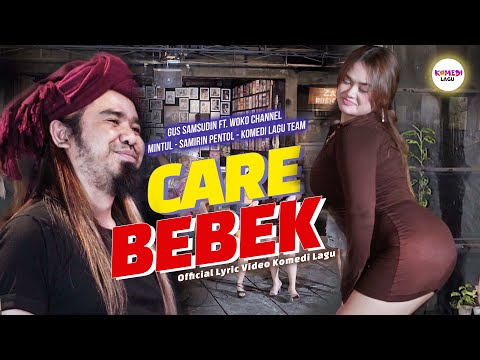 CARE BEBEK - Gus Samsudin ft. Woko Channel Mintul, Samirin Pentol, Komedi Lagu Team [LIRIK]