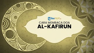 Cara Membaca Surat Al-Kafirun Ayat 1-6, Hafalan Surat Pendek Alquran