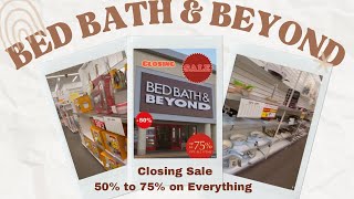 Bed, Bath & Beyond Closing Sale 50 to 75% off on everything