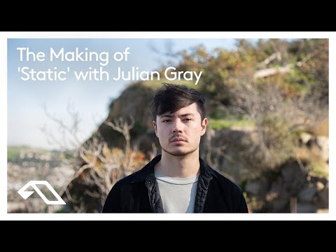 The Making of 'Static' with Julian Gray