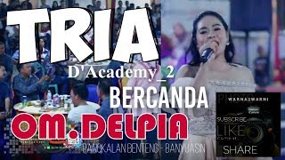 Download lagu #Dacademy TRIA D'Academy 2 ' BERCANDA ' || OM.DELPIA || WARNAWARNI || Pangkalan benteng mp3