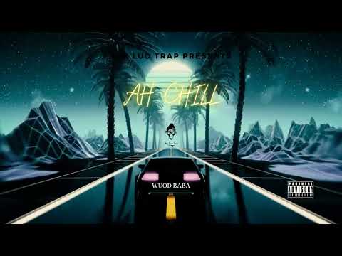 Wuod Baba - AH CHILL (Visualizer)(2022)